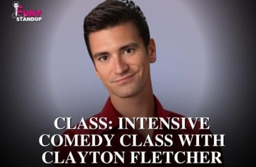 CLASS:  Intensive Comedy Class with Clayton Fletcher